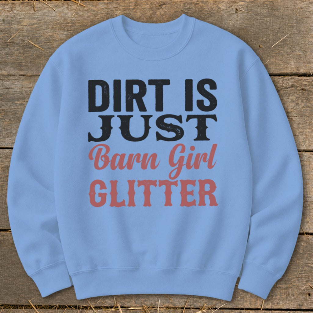 Light blue sweatshirt with "Dirt is Just Barn Girl Glitter" text.