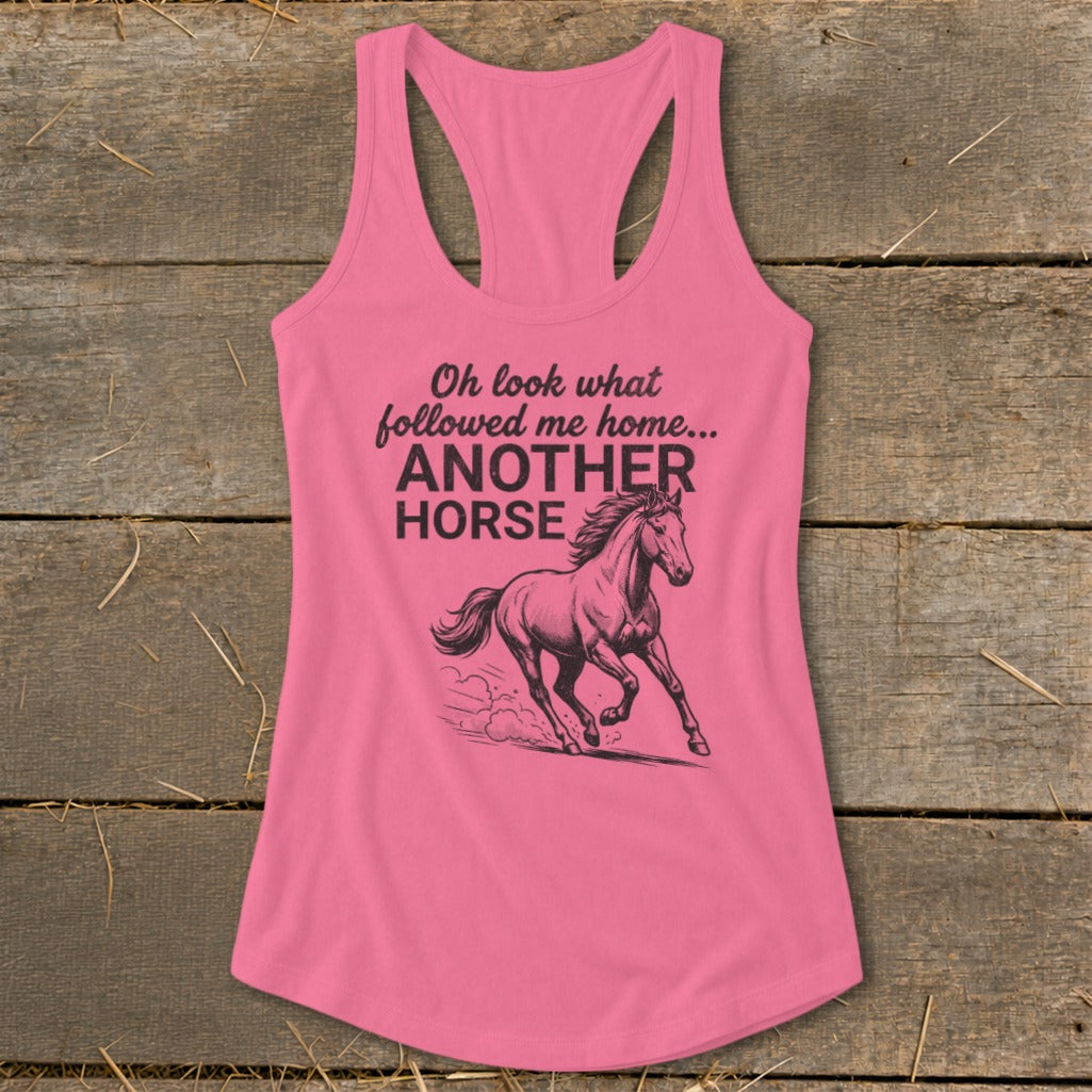 Pink tank top with black text and horse graphic reading "Oh look what followed me home... ANOTHER HORSE."