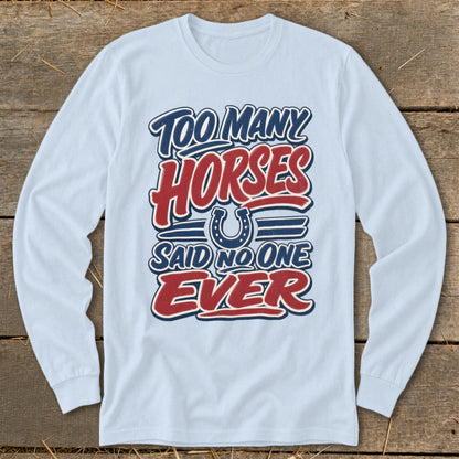 Long sleeve light blue shirt with "Too Many Horses Said No One Ever" graphic.