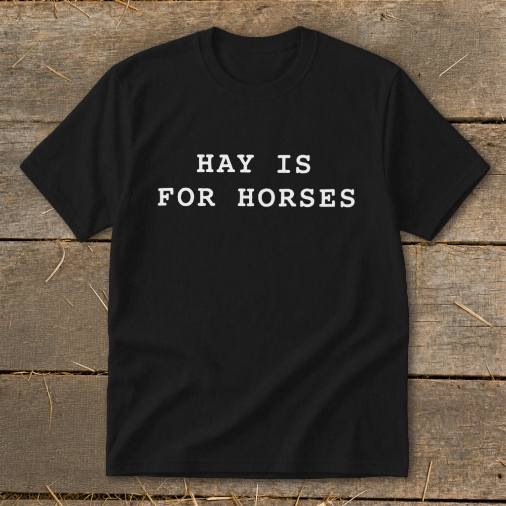Black t-shirt with white text reading "HAY IS FOR HORSES".