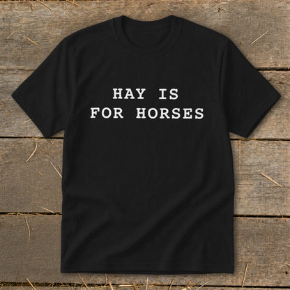 Black t-shirt with white text reading "HAY IS FOR HORSES".