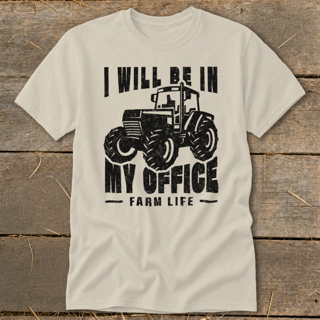 Cream t-shirt with black graphic of tractor and text "I WILL BE IN MY OFFICE FARM LIFE".