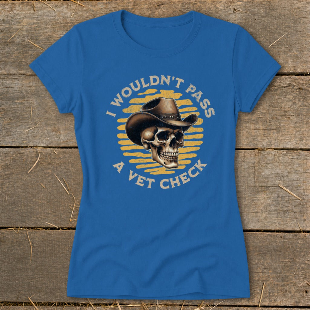 Blue t-shirt with skull wearing cowboy hat, "I wouldn't pass a vet check" text.