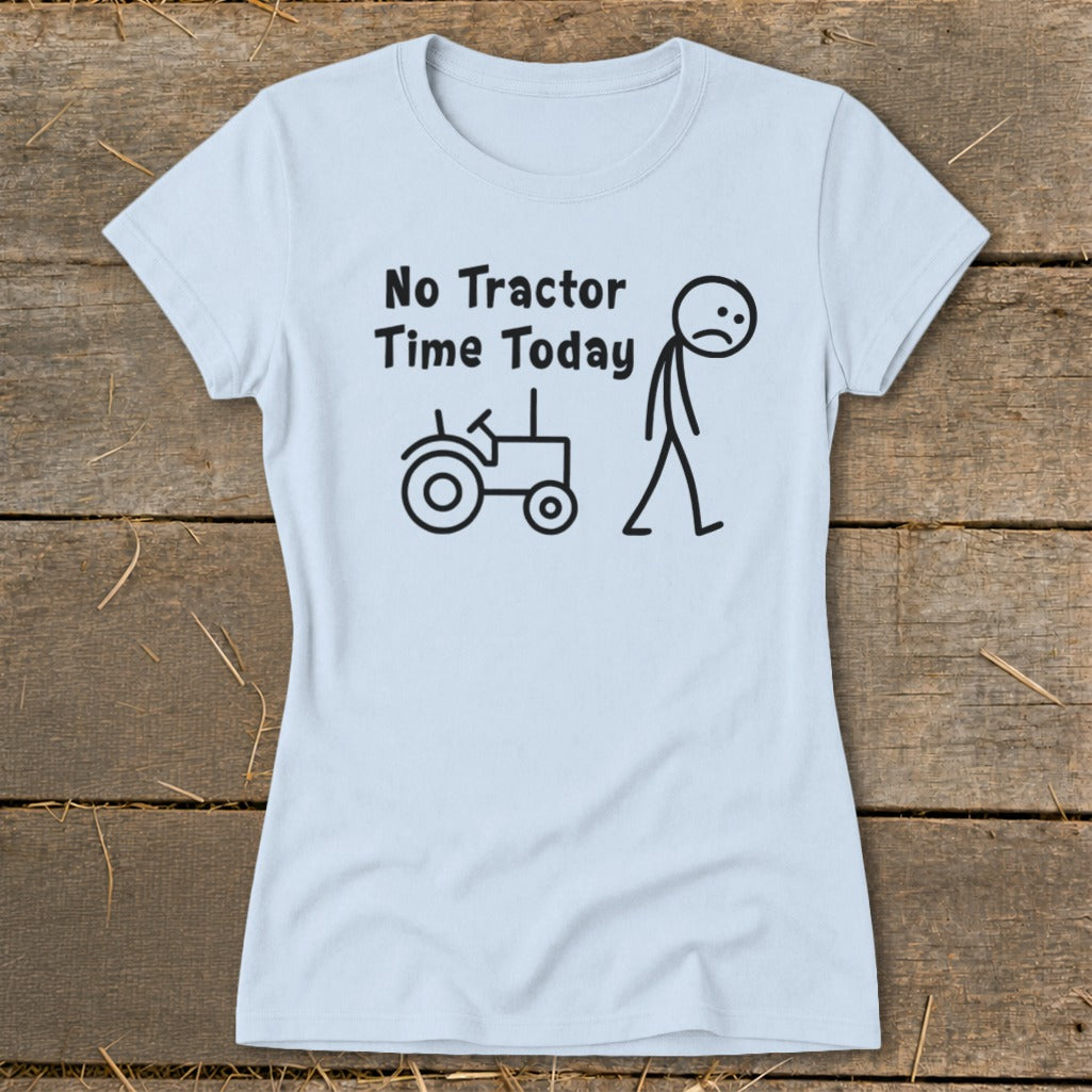 Light blue t-shirt with "No Tractor Time Today" and a sad stick figure.