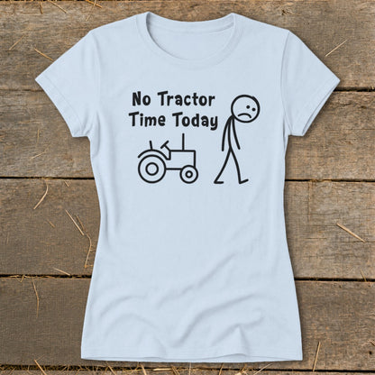 Light blue t-shirt with "No Tractor Time Today" and a sad stick figure.
