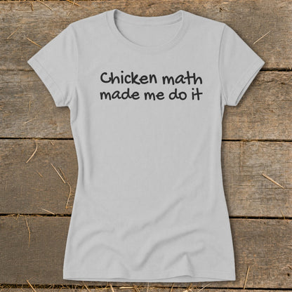 Grey t-shirt with "Chicken math made me do it" text.
