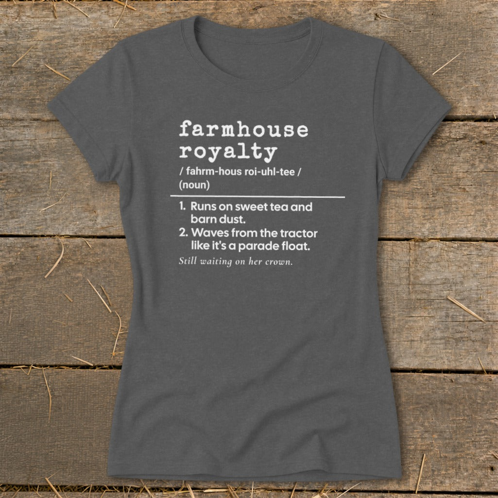 Dark gray t-shirt with "farmhouse royalty" definition and descriptions in white text.
