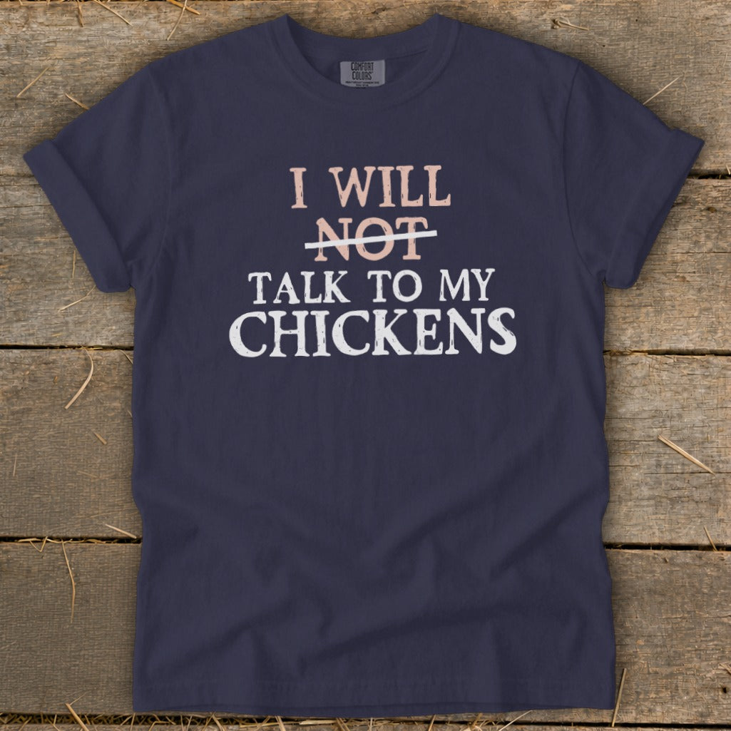 Navy t-shirt with text "I will not talk to my chickens."