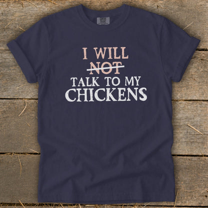 Navy t-shirt with text "I will not talk to my chickens."