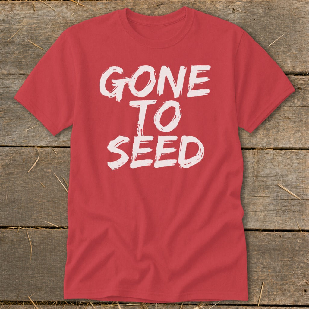 Red t-shirt with white text that reads "GONE TO SEED"