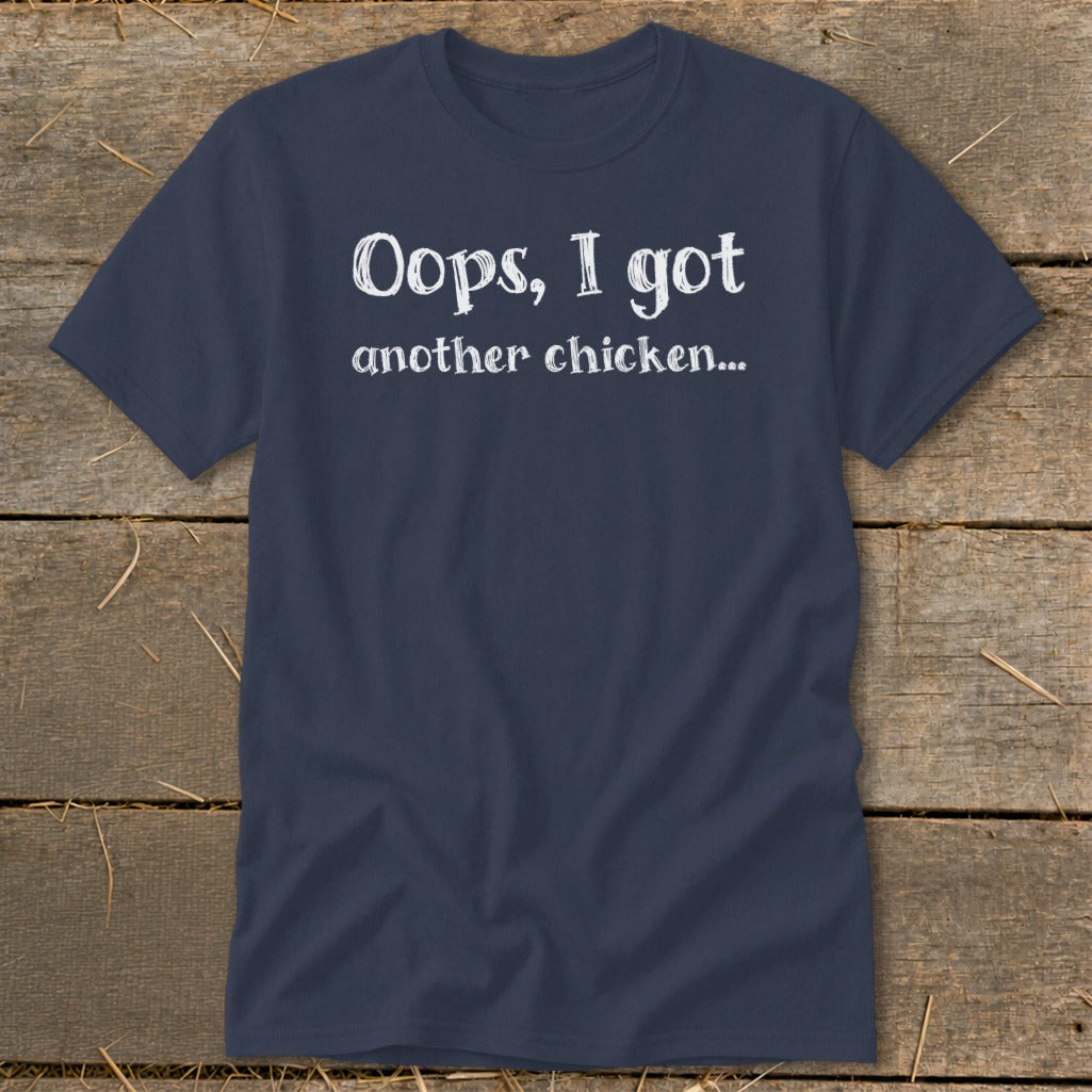 Navy t-shirt with white text "Oops, I got another chicken..."