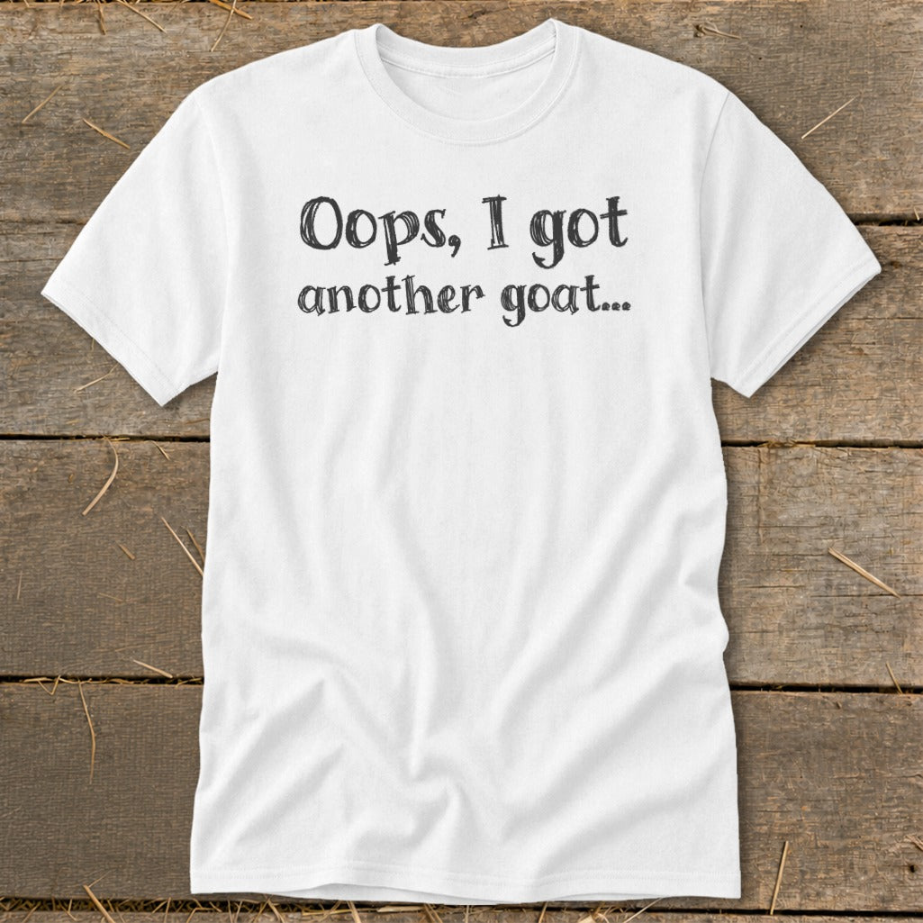 White t-shirt with black text: "Oops, I got another goat..."