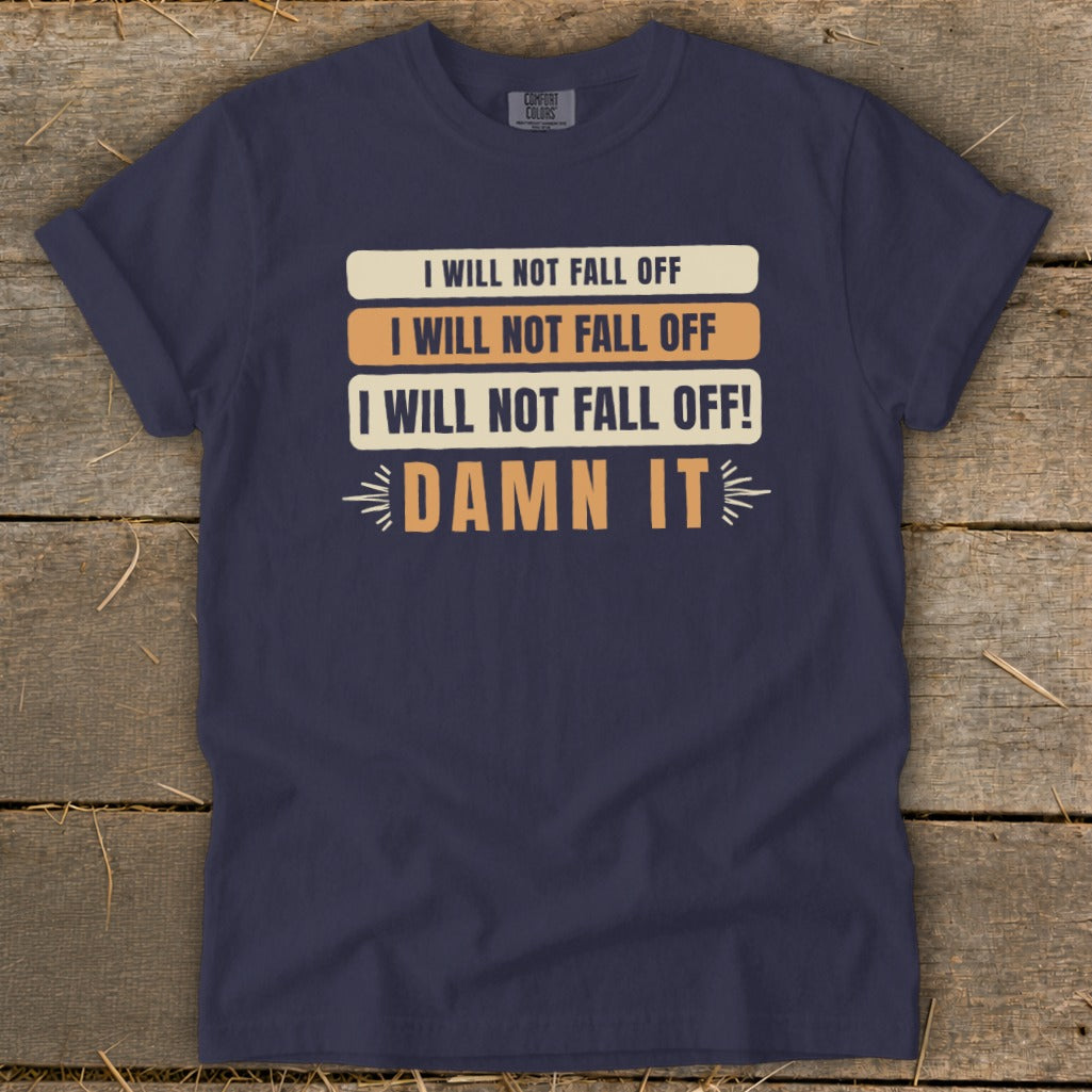Navy t-shirt with repeating text "I Will Not Fall Off" and "Damn It".