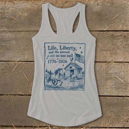 Light grey tank top with "Life, Liberty, and the pursuit of JUST ONE MORE HORSE 1776-2026" graphic.