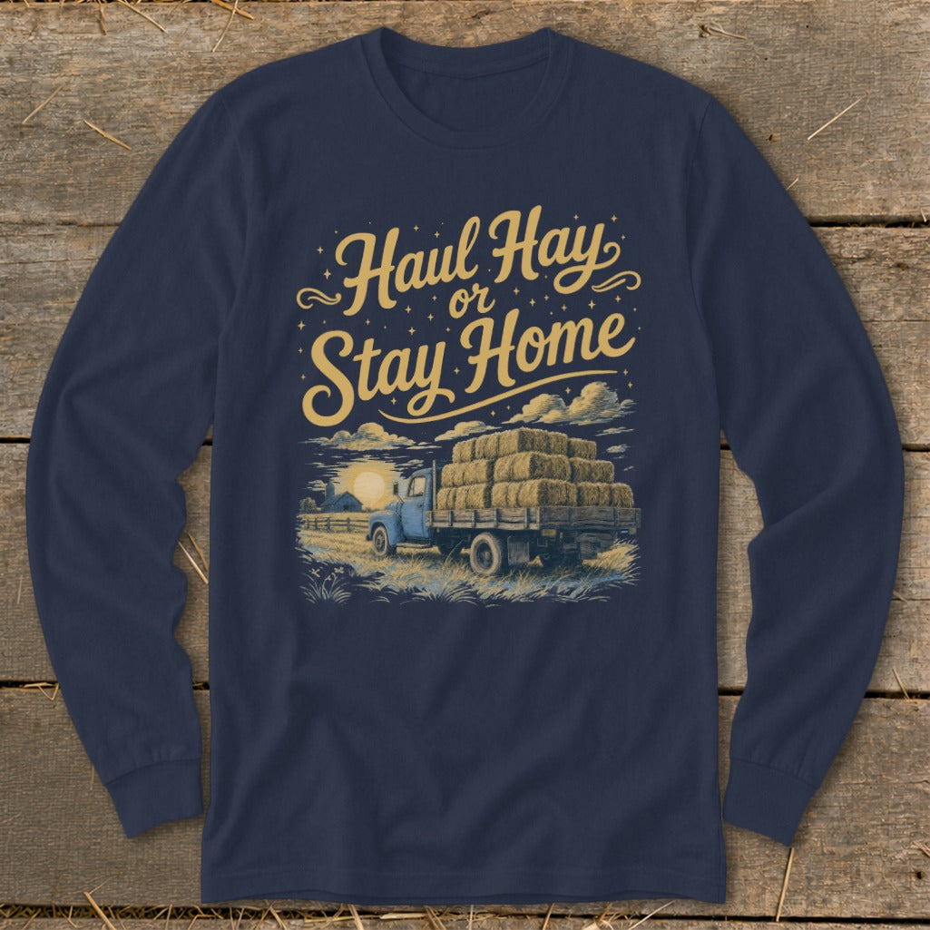 Long-sleeve shirt with "Haul Hay or Stay Home" text over a truck loaded with hay bales.