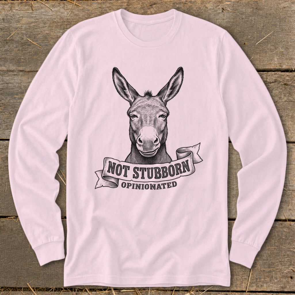 Long sleeve shirt with a black and white drawing of a donkey head and "NOT STUBBORN OPINIONATED" text.