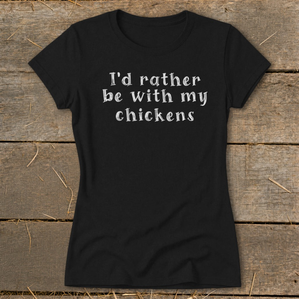 Black t-shirt with white text reading "I'd rather be with my chickens."