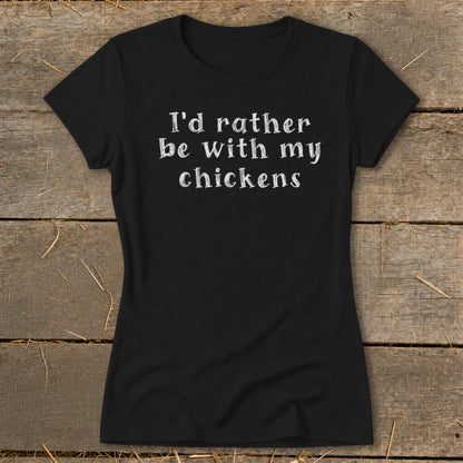 Black t-shirt with white text reading "I'd rather be with my chickens."