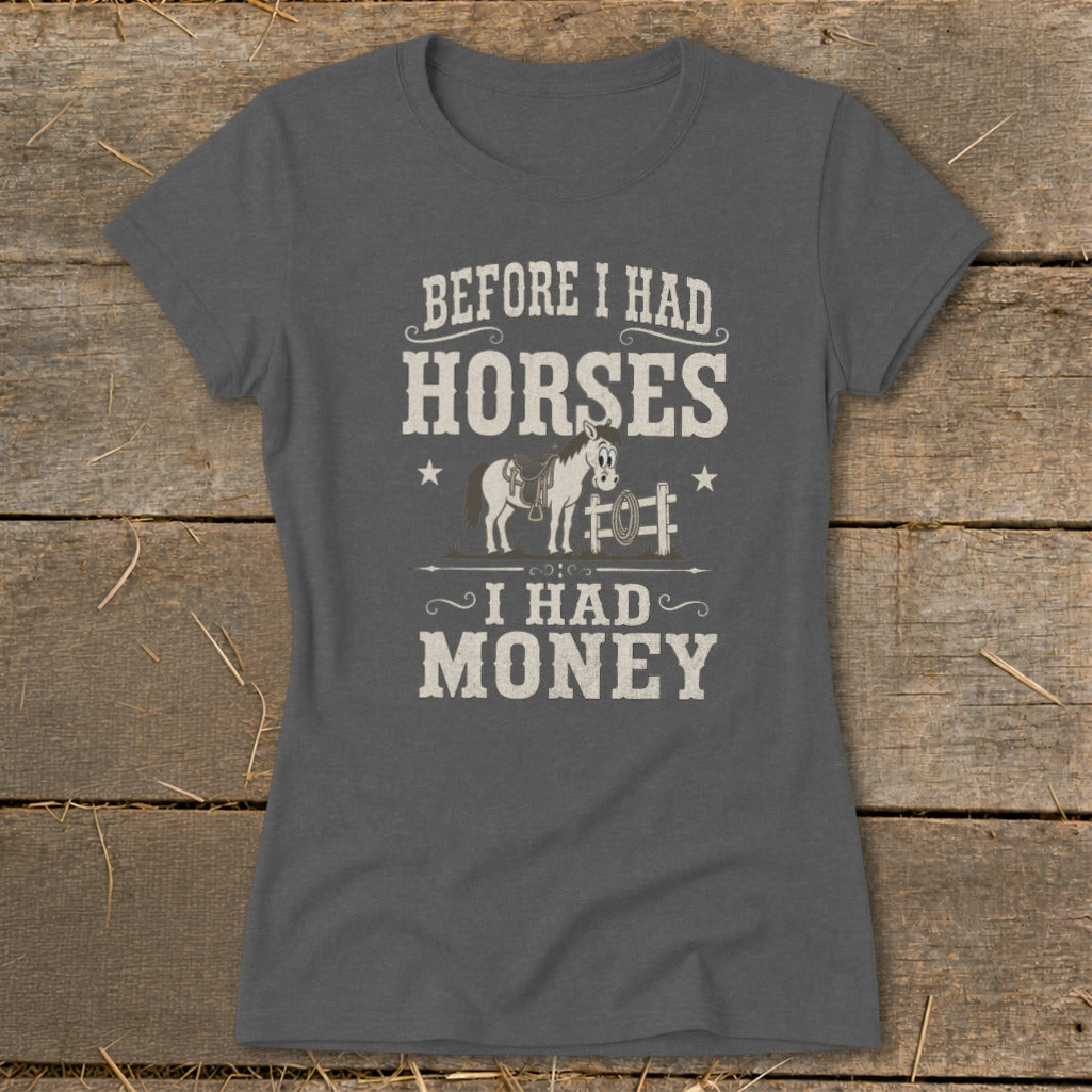 T-shirt with "Before I Had Horses, I Had Money" text and cartoon horse graphic.