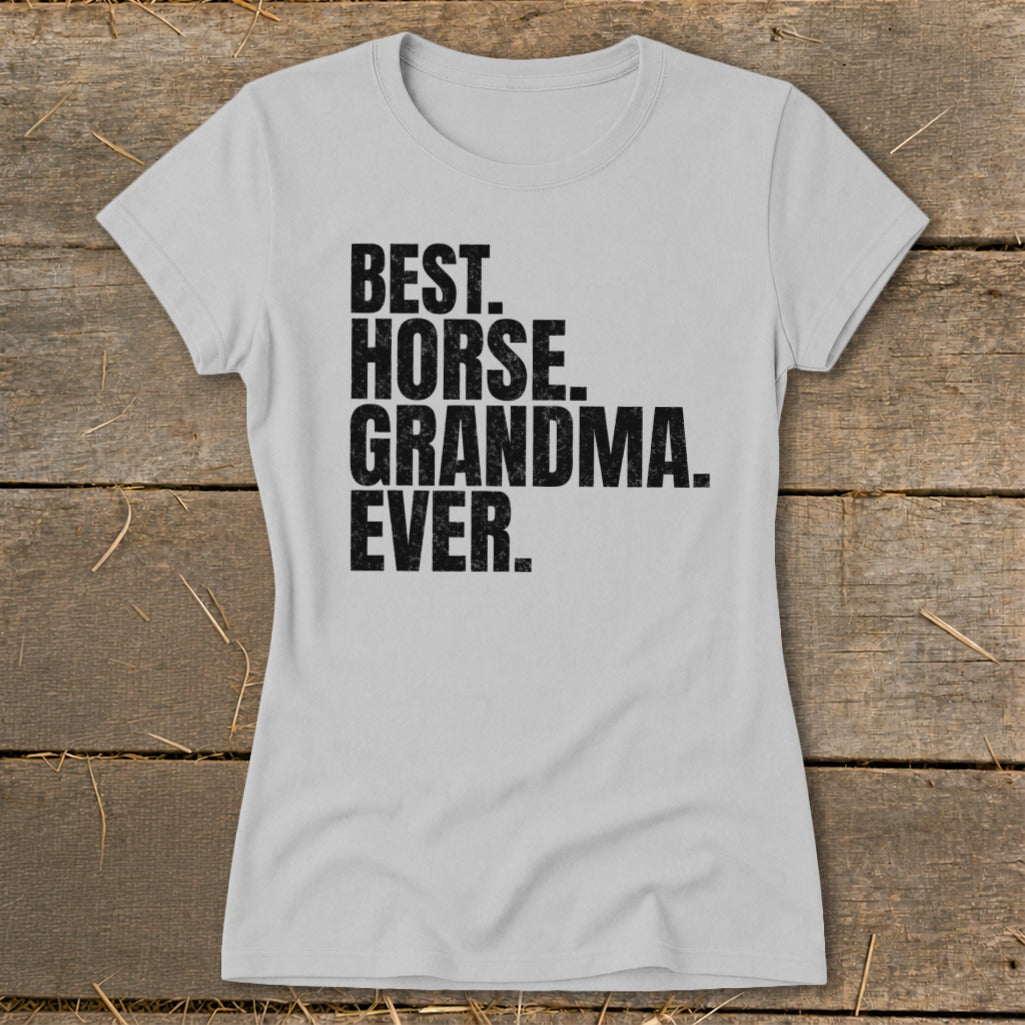 Light gray t-shirt with black text: BEST. HORSE. GRANDMA. EVER.
