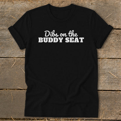 Black t-shirt with white text that reads "Dibs on the BUDDY SEAT".