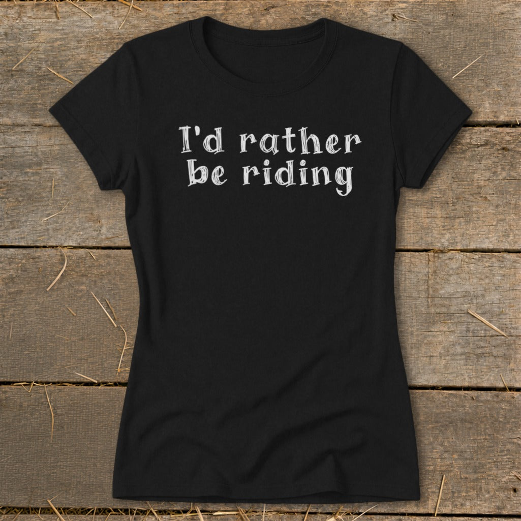 Black t-shirt with white text that reads "I'd rather be riding."