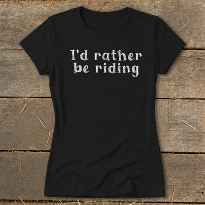 Black t-shirt with white text that reads "I'd rather be riding."