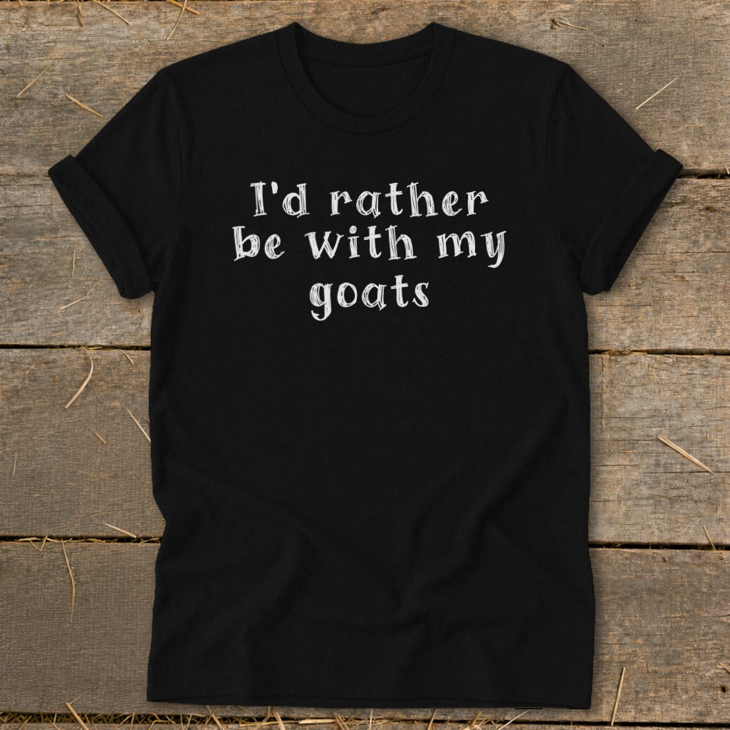 Black t-shirt with white text that reads "I'd rather be with my goats."
