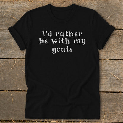 Black t-shirt with white text that reads "I'd rather be with my goats."