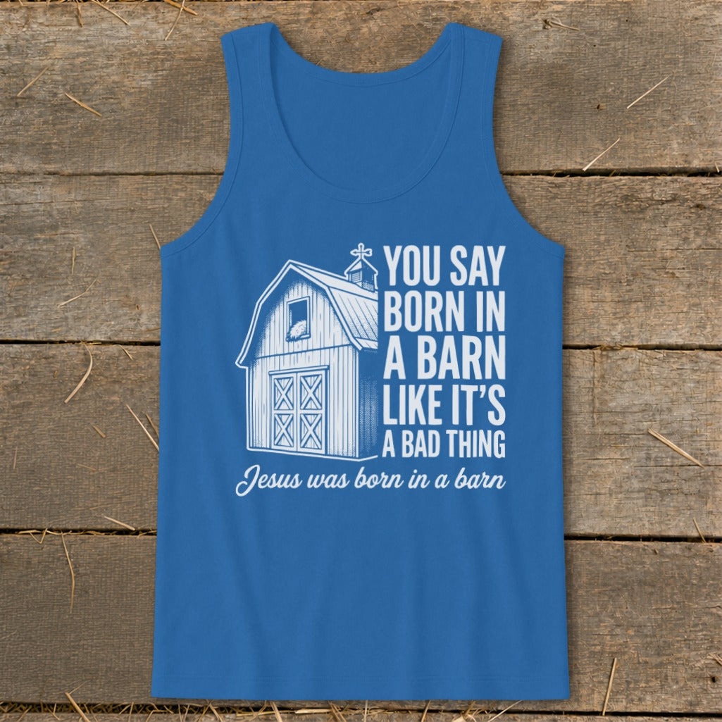 Blue tank top with barn graphic and text "You say born in a barn like it's a bad thing. Jesus was born in a barn."