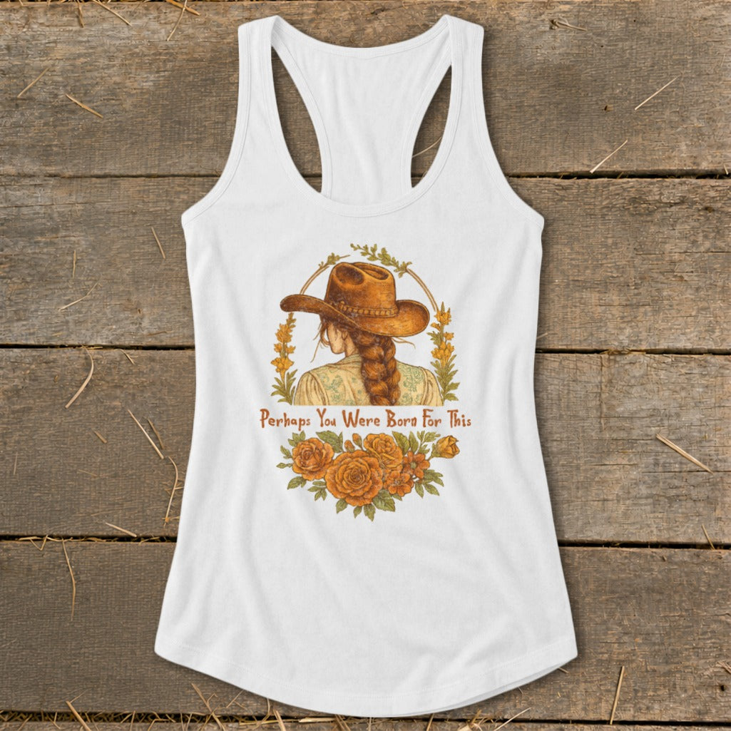 White tank top with illustration of woman in cowboy hat and text "Perhaps You Were Born For This."