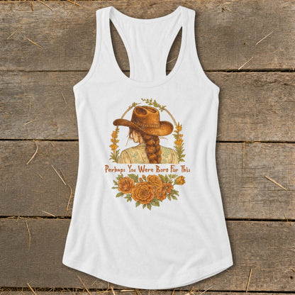 White tank top with illustration of woman in cowboy hat and text "Perhaps You Were Born For This."