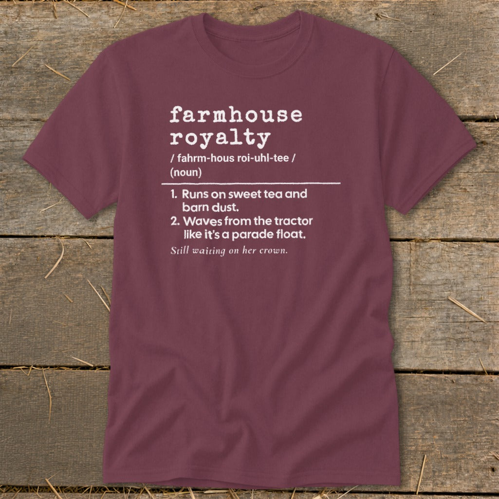 Burgundy t-shirt with "Farmhouse Royalty" definition and humorous phrases.