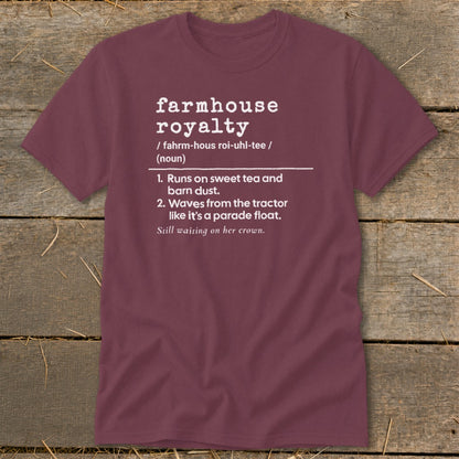 Burgundy t-shirt with "Farmhouse Royalty" definition and humorous phrases.