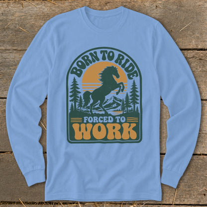 Light blue long sleeve shirt with "Born to Ride Forced to Work" text and horse graphic.