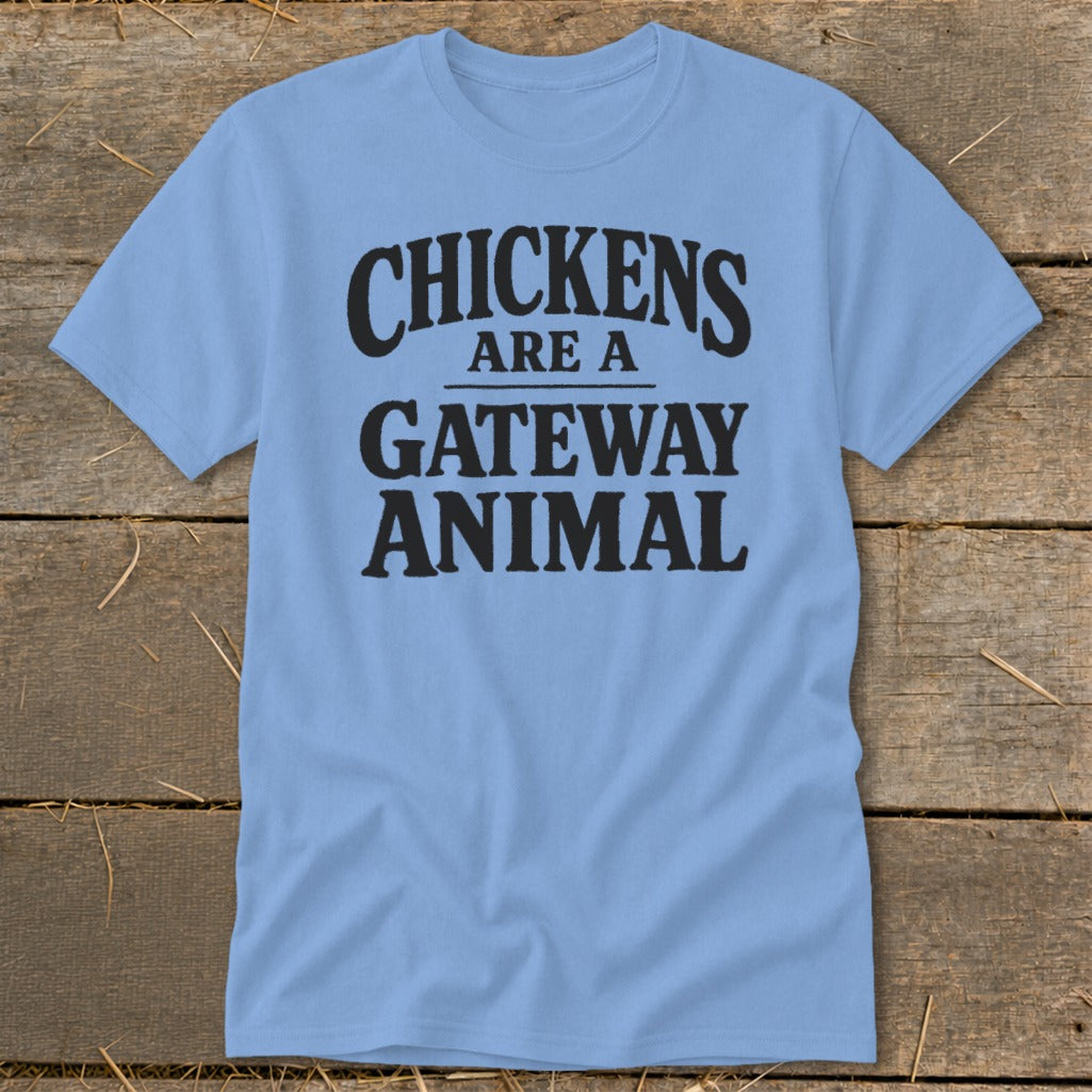 Light blue t-shirt with black text that says "CHICKENS ARE A GATEWAY ANIMAL".