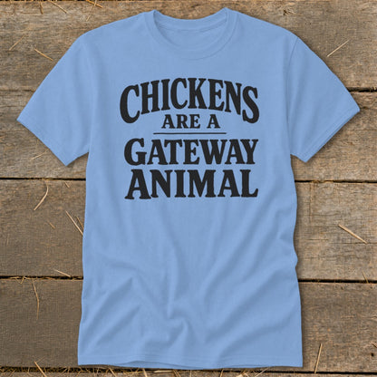 Light blue t-shirt with black text that says "CHICKENS ARE A GATEWAY ANIMAL".