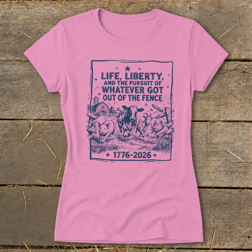 Pink t-shirt with farm animals and text "Life, Liberty, and the Pursuit of Whatever Got Out of the Fence 1776-2026".