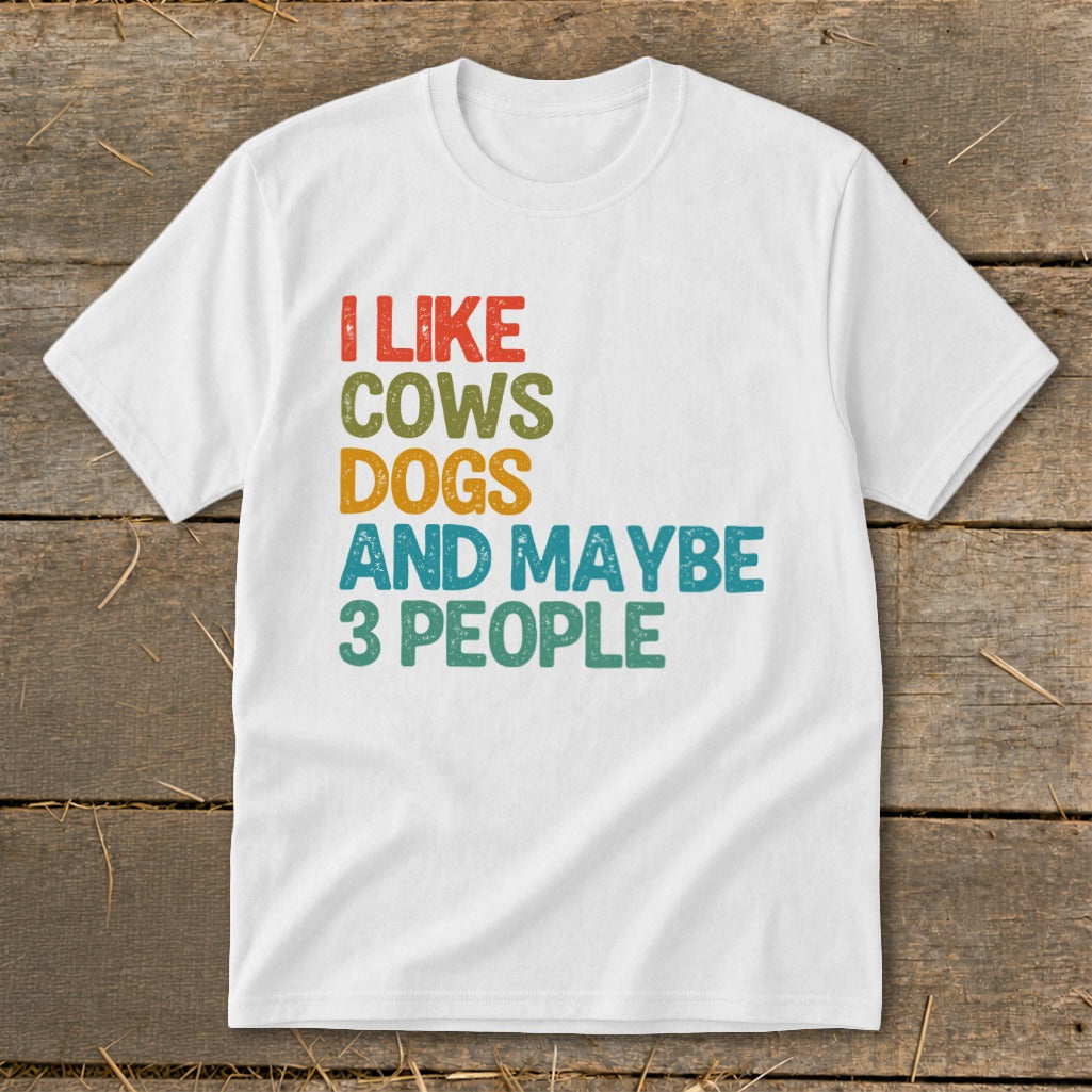 White t-shirt with text: I like cows, dogs, and maybe 3 people.