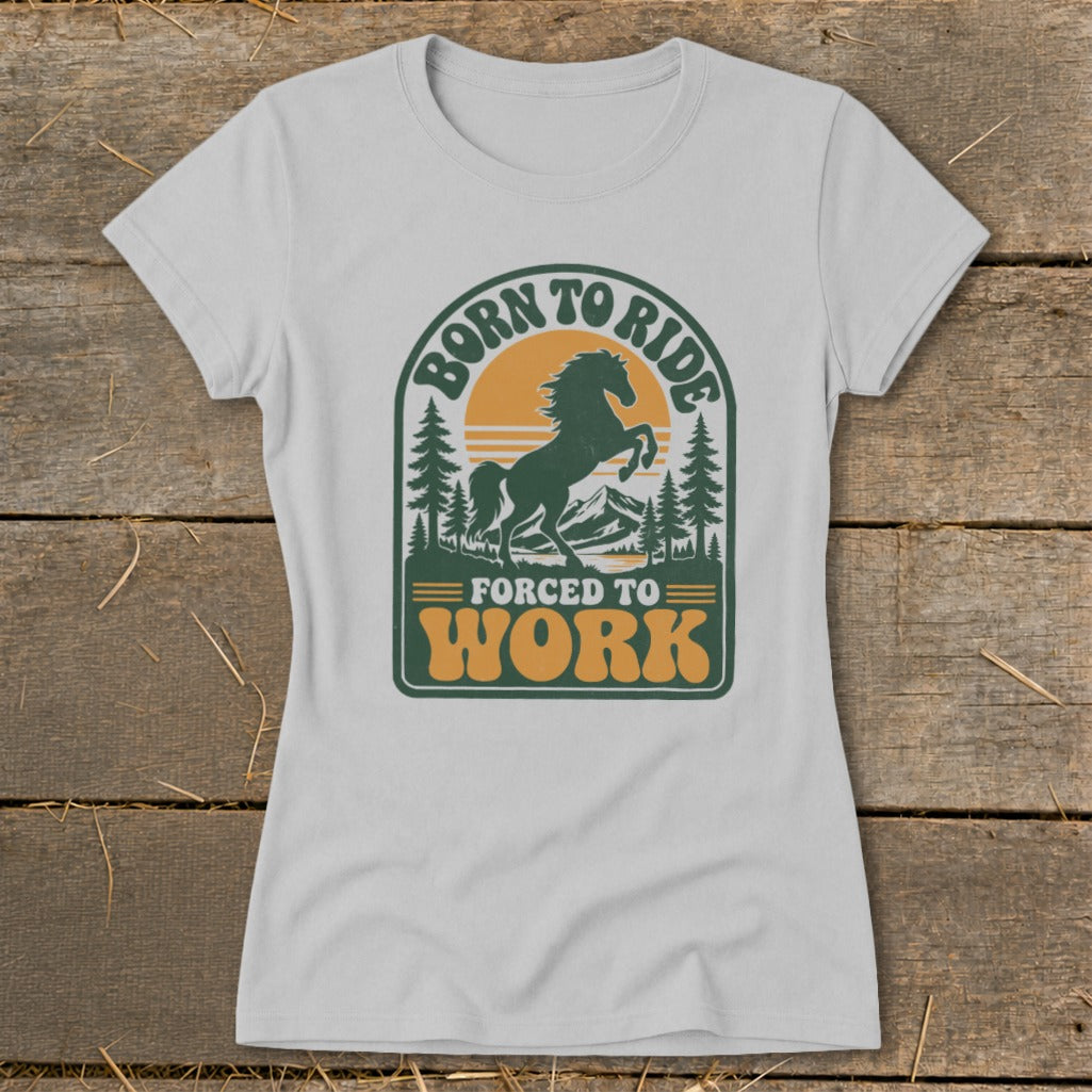 White t-shirt with "Born to Ride Forced to Work" text and horse graphic.