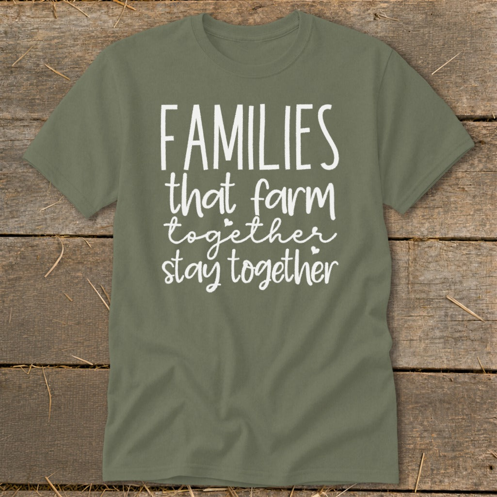 Olive green t-shirt with white text that reads "FAMILIES that farm together stay together".