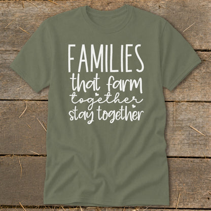 Olive green t-shirt with white text that reads "FAMILIES that farm together stay together".