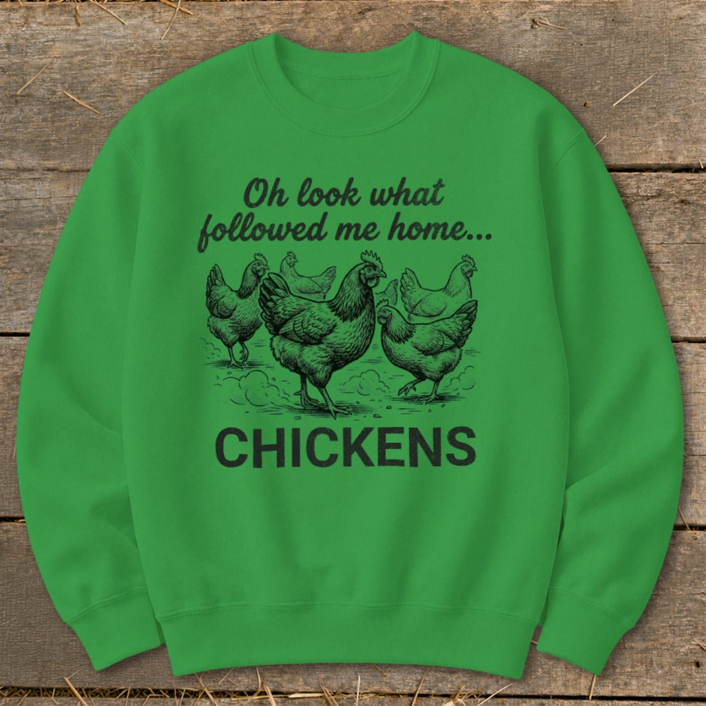 Green sweatshirt with chickens graphic and text "Oh look what followed me home... CHICKENS".