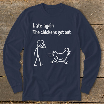 Dark blue long sleeve shirt with white text "Late again The chickens got out" and stick figures.