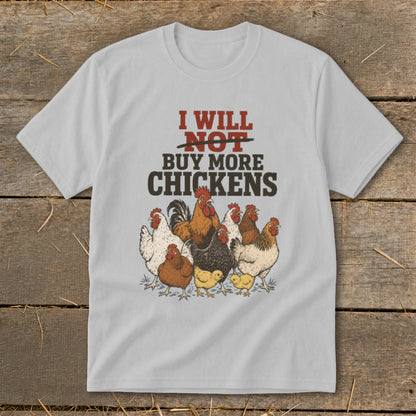 Light grey t-shirt with text "I WILL NOT BUY MORE CHICKENS" and a group of chickens.