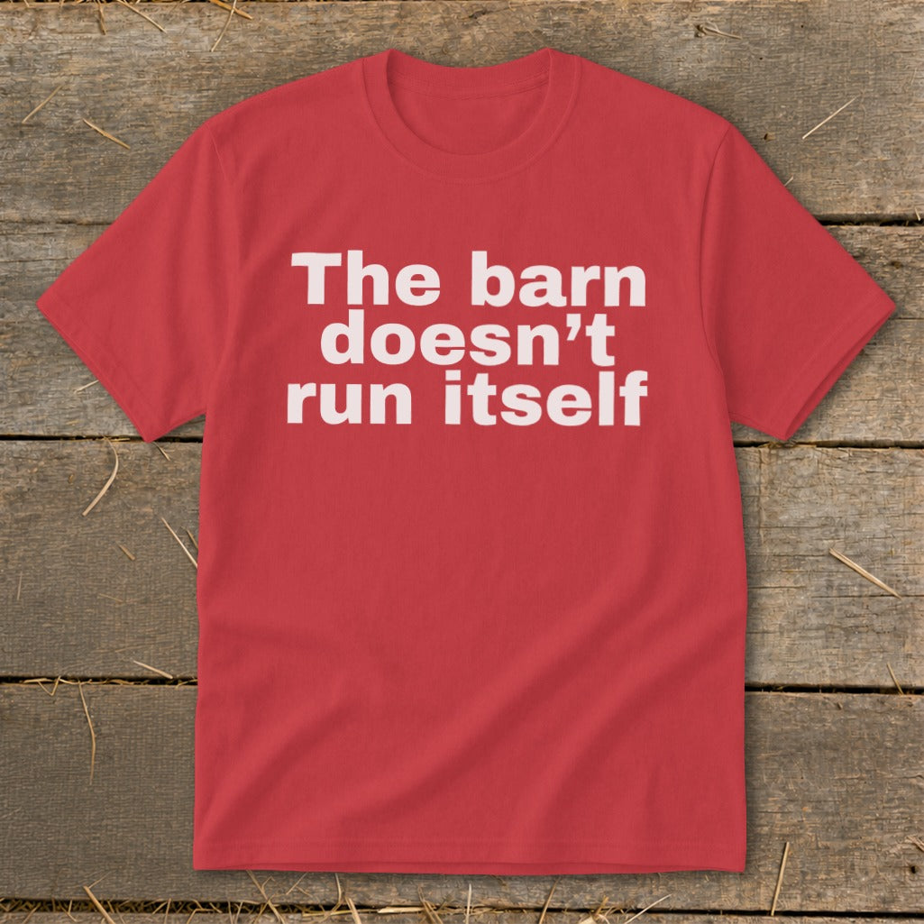 Red t-shirt with white text reading "The barn doesn't run itself".