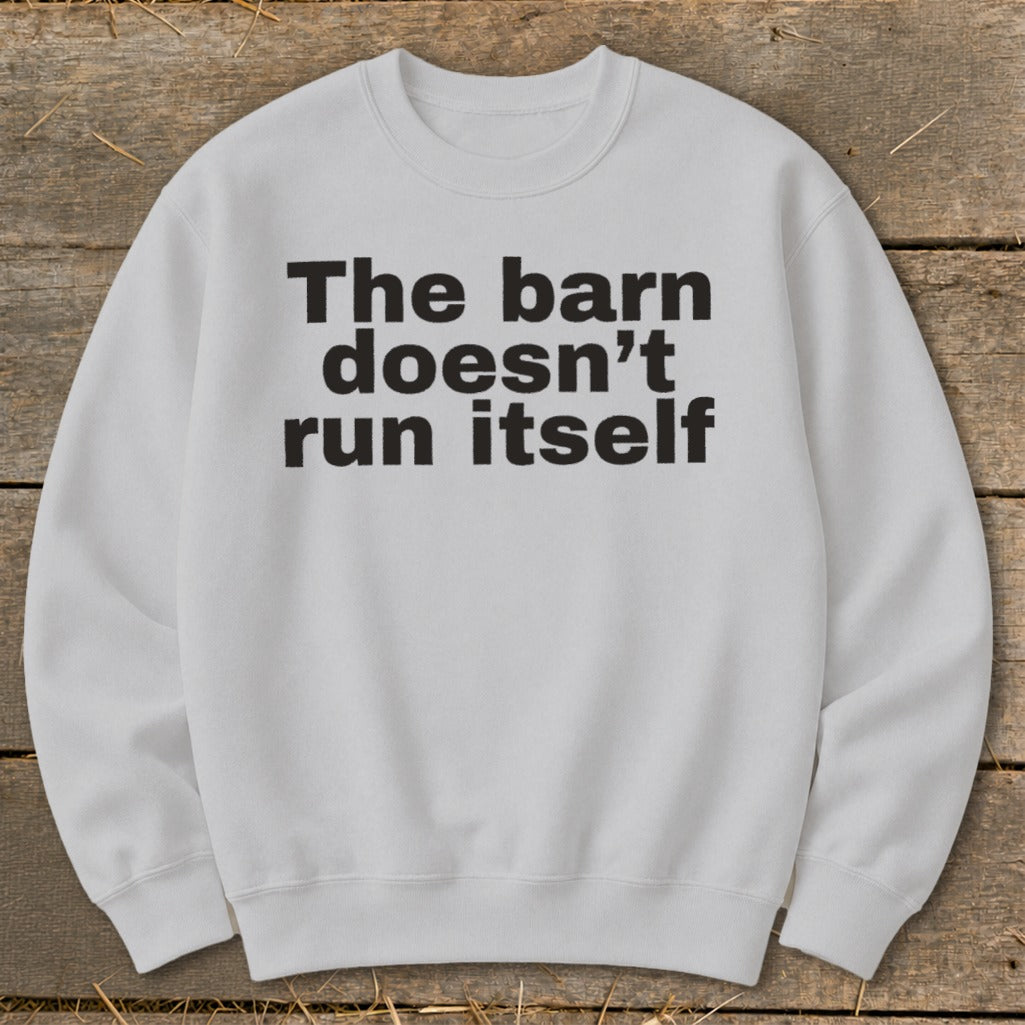 White sweatshirt with black text: "The barn doesn't run itself"