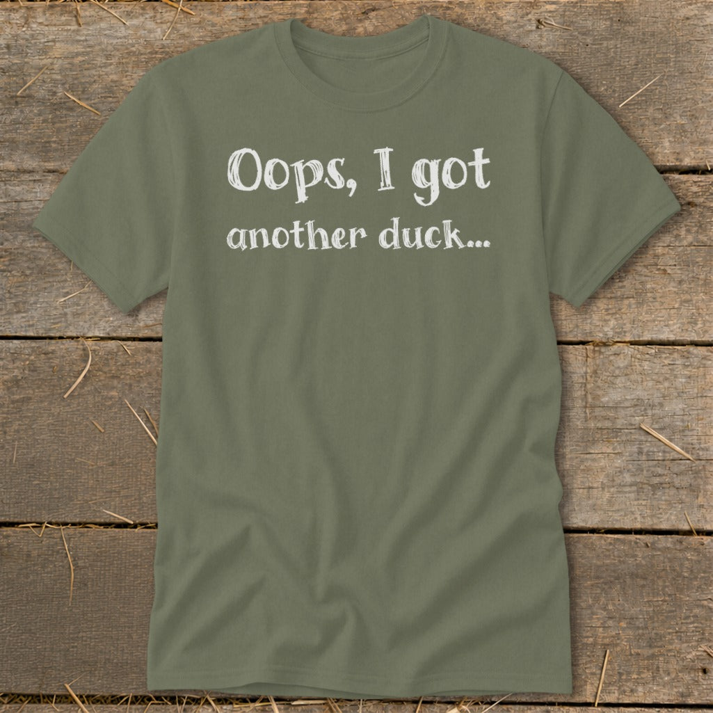 Green t-shirt with white text that says "Oops, I got another duck..."