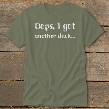 Green t-shirt with white text that says "Oops, I got another duck..."