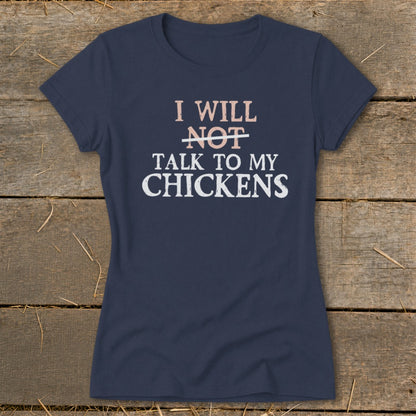 Navy t-shirt with text "I WILL NOT TALK TO MY CHICKENS" printed on it.